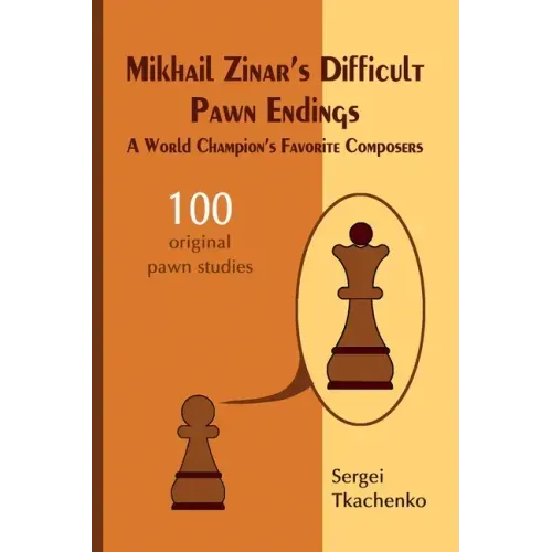Mikhail Zinar's Difficult Pawn Endings: A World Champion's Favorite Composers