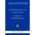 Consolidated Laws of New York - Workers' Compensation (2018 Edition)