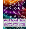Word Search Book For Adults: Pro Series, 100 Cranky Trails Puzzles, 20 Pt. Large Print, Vol. 23