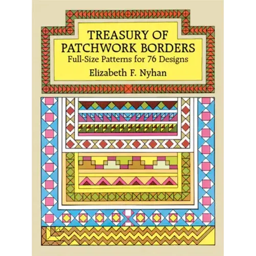 Treasury of Patchwork Borders: Full-Size Patterns for 76 Designs