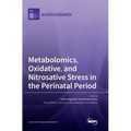 Metabolomics, Oxidative, and Nitrosative Stress in the Perinatal Period