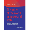 The Order of the World in House and State: Governing Social Life in a West-Eastern Comparison