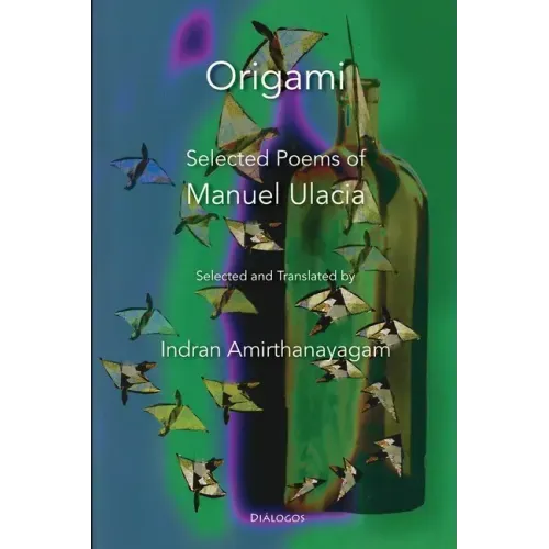 Origami: Selected Poems of Manuel Ulacia