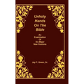 Unholy Hands on the Bible, an Examination of Six Major New Versions, Volume 2 of 3 Volumes