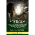 Mysticism: A Study in the Nature and Development of Human Spiritual Consciousness, Mystical Theology, Visions and the Soul (12th, Revised Edition - Ha