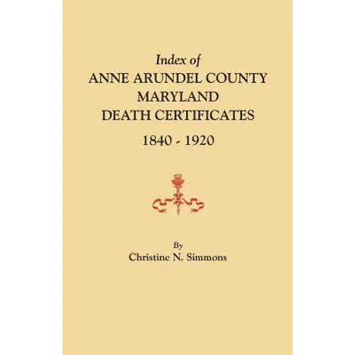Index of Anne Arundel County, Maryland, Death Certificates, 1840-1920