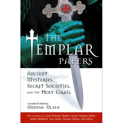 The Templar Papers: Ancient Mysteries, Secret Societies and the Holy Grail