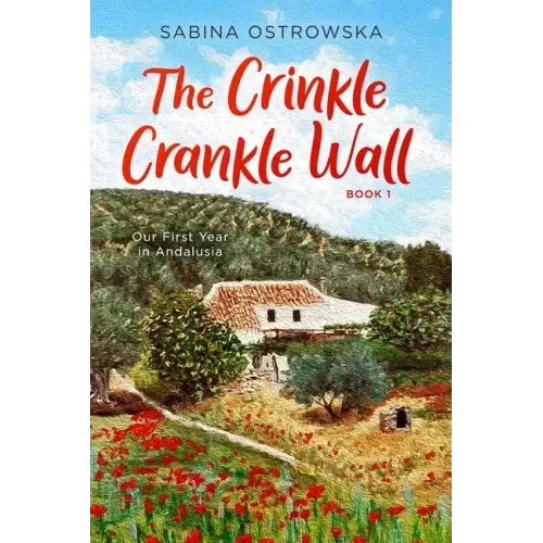 The Crinkle Crankle Wall: Our First Year in Andalusia
