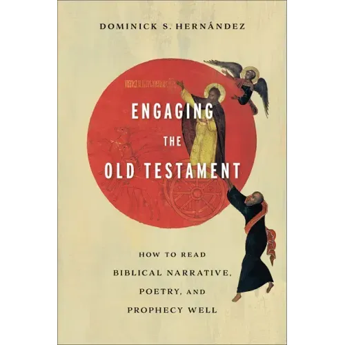 Engaging the Old Testament: How to Read Biblical Narrative, Poetry, and Prophecy Well