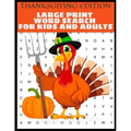 Thanksgiving Edition Large Print Word Search For Kids And Adults: Full Page Large Print Word Search - Large Easy To Read Print - Thanksgiving Themed W