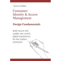 Consumer Identity & Access Management: Design Fundamentals