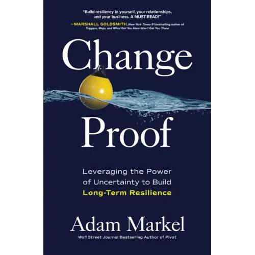 Change Proof: Leveraging the Power of Uncertainty to Build Long-Term Resilience