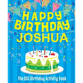 Happy Birthday Joshua - The Big Birthday Activity Book: (Personalized Children's Activity Book)