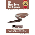 The Worm Book For Beginners: 2nd Edition (Revised): A Vermiculture Starter or How To Be A Backyard Worm Farmer And Make The Best Natural Compost From