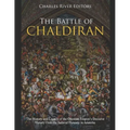 The Battle of Chaldiran: The History and Legacy of the Ottoman Empire's Decisive Victory Over the Safavid Dynasty in Anatolia