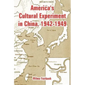America's Cultural Experiment in China, 1942-1949