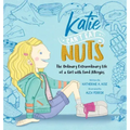Katie Can't Eat Nuts: The Ordinary Extraordinary Life of a Girl with Food Allergies
