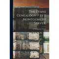 The Evans Genealogy / by J. Montgomery Seaver.