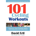 101 Cycling Workouts: Improve Your Cycling Ability While Adding Variety to Your Training Program
