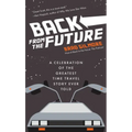 Back from the Future: A Celebration of the Greatest Time Travel Story Ever Told