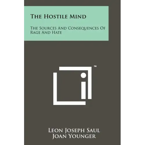 The Hostile Mind: The Sources And Consequences Of Rage And Hate