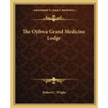 The Ojibwa Grand Medicine Lodge