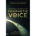 Discovering and Releasing Your Prophetic Voice: How Everyday People Can Operate in the Prophetic Dimension