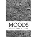 Moods: (Louisa May Alcott Classics Collection)