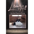 Leave It All on the Dance Floor: Why It's Never too Late to Follow Your Dreams