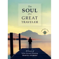 The Soul of a Great Traveler: 10 Years of Solas Award-Winning Travel Stories