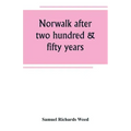 Norwalk after two hundred & fifty years, an account of the celebration of the 250th anniversary of the charter of the town, 1651--September 11th--1901