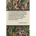 The Orchestra And How To Write For It - A Practical Guide To Every Branch And Detail Of Modern Orchestration; Including Full Particulars Of All Instru