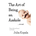 The Art of Being an Asshole...or not