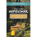 You Can Homeschool: Answers, Methods, and Resources with Real-Life Stories