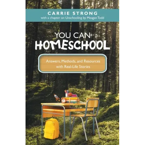 You Can Homeschool: Answers, Methods, and Resources with Real-Life Stories