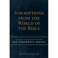 Inscriptions from the World of the Bible: A Reader and Introduction to Old Northwest Semitic
