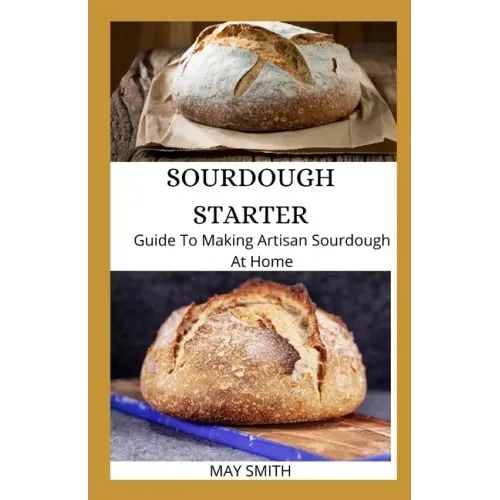 Sourdough Starter: Guide To Making Artisan Sourdough At Home