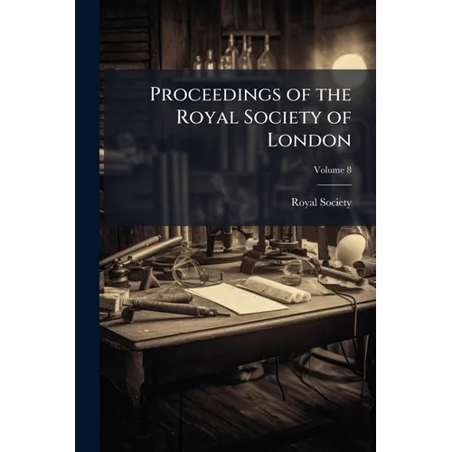 Proceedings of the Royal Society of London; Volume 8