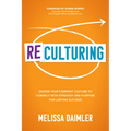 ReCulturing: Design Your Company Culture to Connect with Strategy and Purpose for Lasting Success