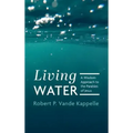 Living Water: A Wisdom Approach to the Parables of Jesus