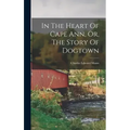 In The Heart Of Cape Ann, Or, The Story Of Dogtown