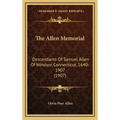 The Allen Memorial: Descendants Of Samuel Allen Of Windsor, Connecticut, 1640-1907 (1907)