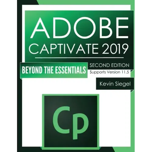 Adobe Captivate 2019: Beyond The Essentials (2nd Edition)