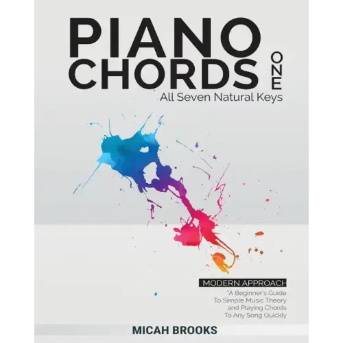 Piano Chords One: A Beginner's Guide To Simple Music Theory and Playing Chords To Any Song Quickly:: A Beginner's Guide To Simple Music