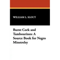 Burnt Cork and Tambourines: A Source Book for Negro Minstrelsy