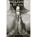 What's Faith Got to Do with It?: Black Bodies/Christian Souls