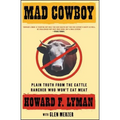 Mad Cowboy: Plain Truth from the Cattle Rancher Who Won't Eat Meat