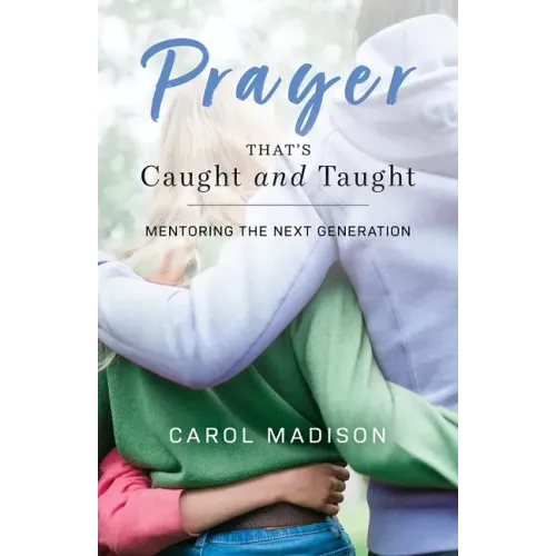 Prayer That's Caught and Taught: Mentoring the Next Generation