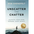 Unscatter the Chatter: Elevate Your Mind Expand Your Impact