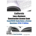 California Law & Business Construction License Exam ExamFOCUS Study Notes & Review Questions 2016/17 Edition